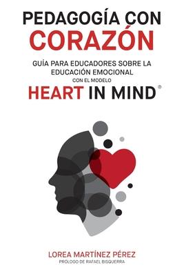 Pedagoga con corazn: Gua para educadores sobre la educacin emocional con el modelo HEART in Mind