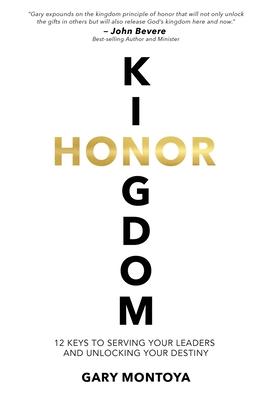 Kingdom Honor: 12 Keys to Serving Your Leaders and Unlocking Your Destiny