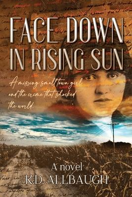 Face Down In Rising Sun: A Missing Small Town Girl and the Crime That Shocked the World