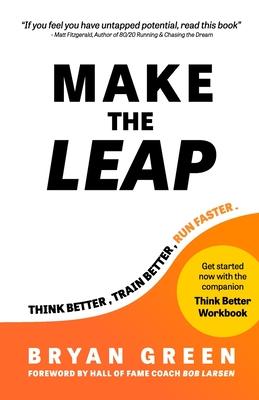 Make the Leap: Think Better, Train Better, Run Faster