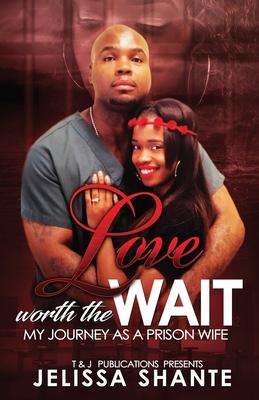 Love Worth The Wait: My Journey As A Prison Wife