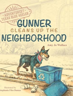 Adventures of a Texas Blue Heeler: Gunner Cleans up the Neighborhood