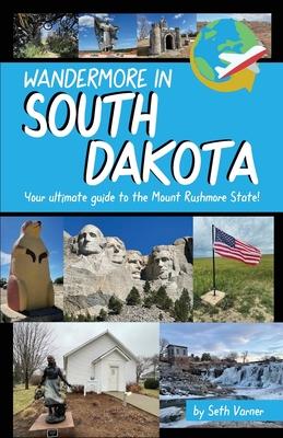 Wandermore in South Dakota: Your ultimate guide to the Mount Rushmore State! Subscription
