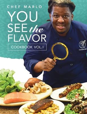 Chef Marlo: You See The Flavor Vol. 1