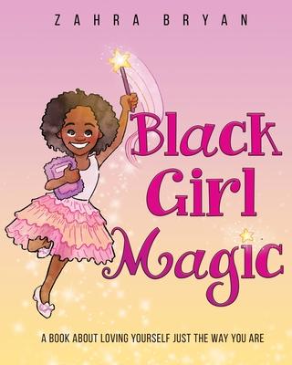 Black Girl Magic: A Book About Loving Yourself Just the Way You Are