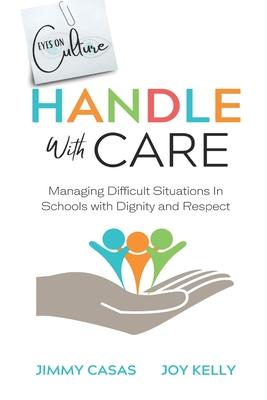 Handle with Care: Managing Difficult Situations in Schools with Dignity and Respect