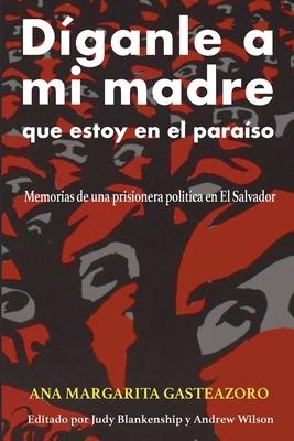 Dganle a mi madre que estoy en el paraso: Memorias de una prisionera poltica