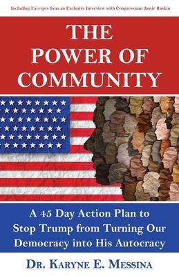 The Power of Community: A 45 Day Action Plan to Stop Trump from Turning Our Democracy into His Autocracy