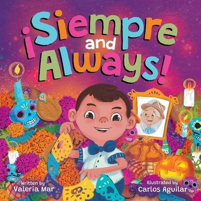 Siempre and Always!: A Children's Picture Book About Halloween and Da de los Muertos Celebrating Tradition, Culture, and Family for Kids A