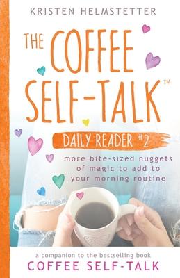 The Coffee Self-Talk Daily Reader #2: More Bite-Sized Nuggets of Magic to Add to Your Morning Routine