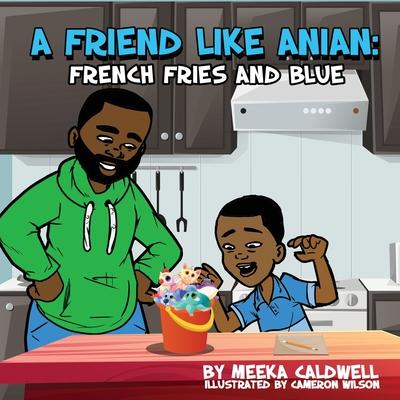 A Friend like Anian: French Fries and Blue