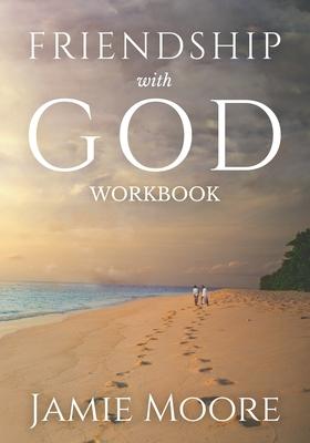 Friendship with God Workbook: Discussion Guide and 40-Day Journal