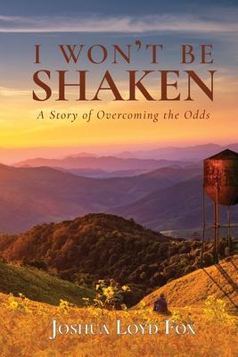 I Won't Be Shaken: A Story of Overcoming the Odds