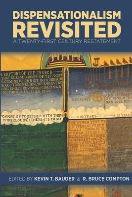 Dispensationalism Revisited: A Twenty-First Century Restatement