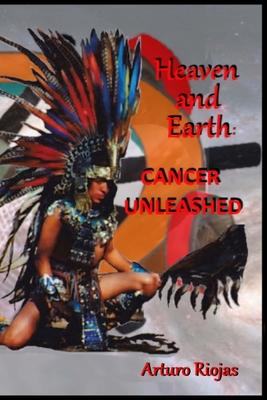 Heaven and Earth: Cancer Unleashed