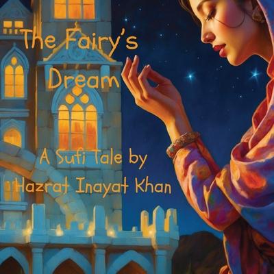 The Fairy's Dream: A Sufi Tale By Hazrat Inayat Khan