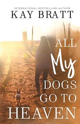 All (my) Dogs Go to Heaven: Signs from our Pets From the Afterlife and A Grief Guide to Get You Through