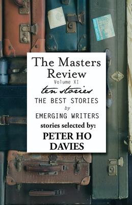 The Masters Review Volume XI: With Stories Selected by Peter Ho Davies