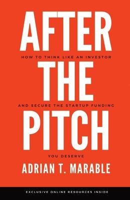 After the Pitch: How to Think Like an Investor and Secure the Startup Funding You Deserve Subscription