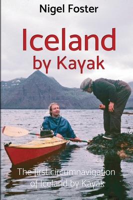 Iceland by Kayak: The First Circumnavigation of Iceland by Kayak