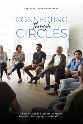 Connecting Through Circles: Using Circles to Support Inclusion, Establish Belonging and Build Trust