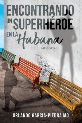 Encontrando Un Superheroe En La Habana: Un Memoria