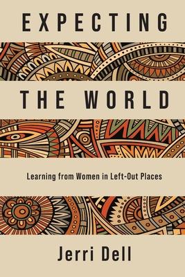 Expecting the World: Learning from Women in Left-Out Places