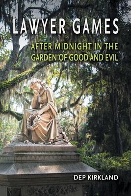 Lawyer Games: After Midnight in the Garden of Good and Evil