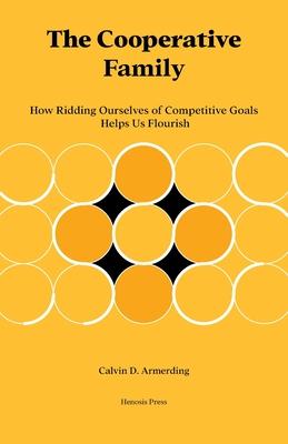 The Cooperative Family: How Ridding Ourselves of Competitive Goals Helps Us Flourish