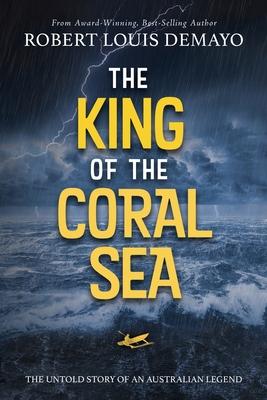 The King of the Coral Sea: The untold story of an Australian legend