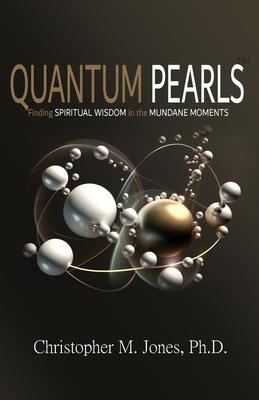 Quantum Pearls: Finding Spiritual Wisdom in the Mundane Moments