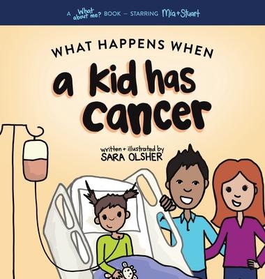 What Happens When a Kid Has Cancer: A Book about Childhood Cancer for Kids