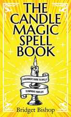 The Candle Magic Spell Book: A Beginner's Guide to Spells to Improve Your Life Subscription