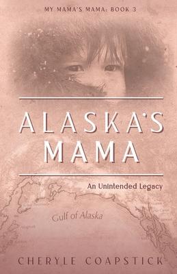 Alaska's Mama: An Unintended Legacy