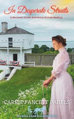 In Desperate Straits: A Mackinac Island Novella & Historical Romance