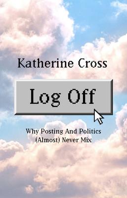 Log Off: Why Posting and Politics (Almost) Never Mix