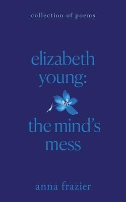 Elizabeth Young: The Mind's Mess