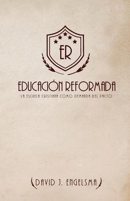 Educacin Reformada: La Escuela Cristiana Como Demanda del Pacto Subscription