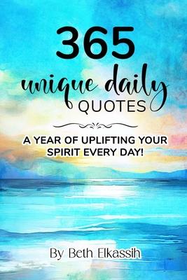 365 Unique Daily Quotes: A Year of Uplifting Your Spirit Every Day