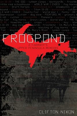 Frogpond: A Farmboy's Upper Peninsula Memoirs