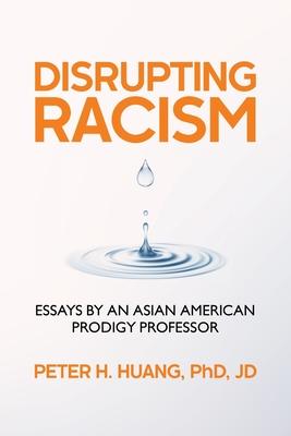 Disrupting Racism: Essays by an Asian American Prodigy Professor