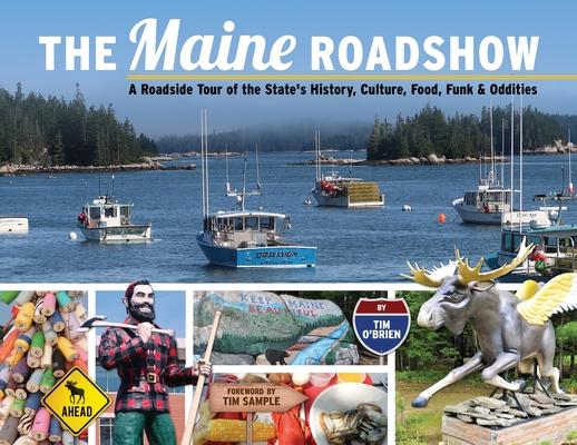 The Maine Roadshow: A Roadside Tour of the State's History, Culture, Food, Funk & Oddities