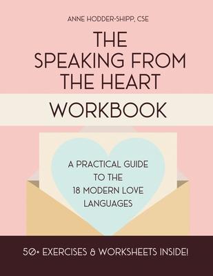 The Speaking from the Heart Workbook: A Practical Guide to the Modern Love Languages