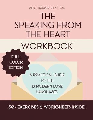 The Speaking from the Heart Workbook: A Practical Guide to the 18 Modern Love Languages - Full Color Edition