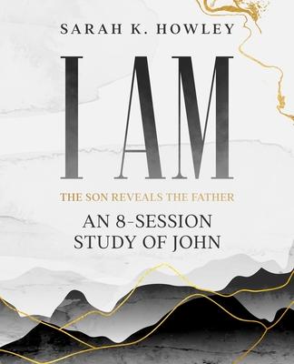 I Am: An 8-session Bible Study of John