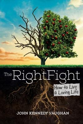 The Right Fight: How to Live a Loving Life