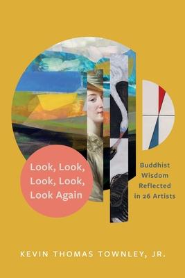 Look, Look, Look, Look, Look Again: Buddhist Wisdom Reflected in 26 Artists