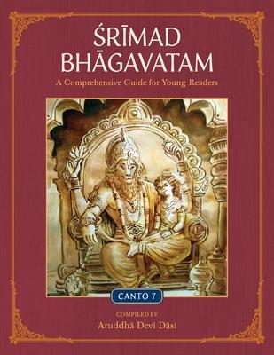 Srimad Bhagavatam: A Comprehensive Guide for Young Readers: Canto 7