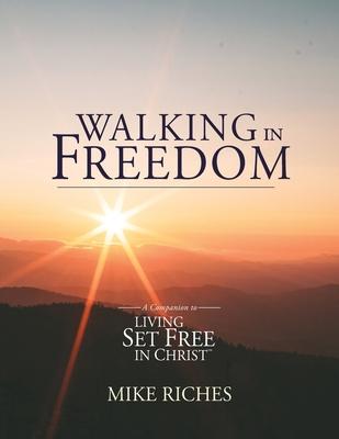 Walking in Freedom: A Companion to Living Set Free in Christ