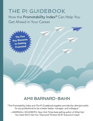 The PI Guidebook: How the Promotability Index(R) Can Help You Get Ahead in Your Career